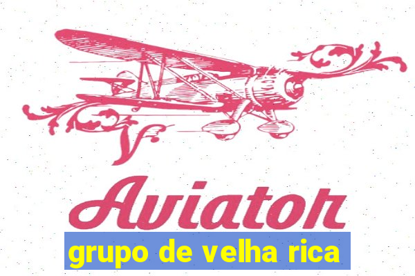 grupo de velha rica